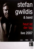 GWILDIS, STEFAN - 2007 - Plakat - In Concert - Heute ist der Tag Tour - Poster